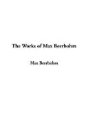 Cover of: The Works Of Max Beerbohm by Sir Max Beerbohm