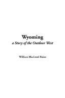 Cover of: Wyoming A Story Of The Outdoor West by William MacLeod Raine