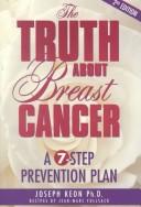 Cover of: The Truth About Breast Cancer: A 7-Step Prevention Plan