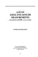 Cover of: A-Scan Axial Eye Length Measurements: A Handbook For IOL Calculations