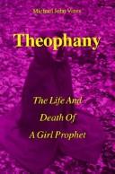 Cover of: Theophany : The Life and Death of a Girl Prophet