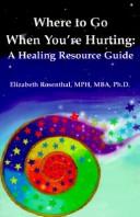 Cover of: Where to Go When You're Hurting: A Healing Resource Guide