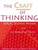 Cover of: The Craft of Thinking: Logic, Scientific Method and the Pursuit of Truth