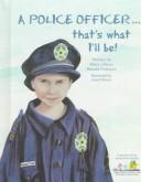 Cover of: A Police Officer That's What I'll Be! by Ronald Pinkston