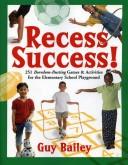 Cover of: Recess Success!: 251 Boredom-Busting Games & Activities for the Elementary School Playground