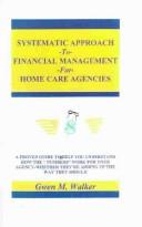 Cover of: Systematic Approach to Financial Management for Home Care Agencies | Gwen M. Walker