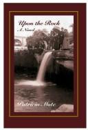 Cover of: Upon the Rock by Patricia M. Mote