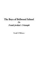 Cover of: The Boys of Bellwood School, or Frank Jordan's Triumph by Frank V. Webster