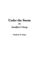 Cover of: Under the Storm or Steadfast's Charge by Charlotte Mary Yonge