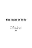 Cover of: The Praise Of Folly by Desiderius Erasmus