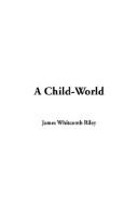 Cover of: A Child-world by James Whitcomb Riley
