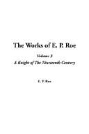 The Works of E. P. Roe, V3 by Edward Payson Roe