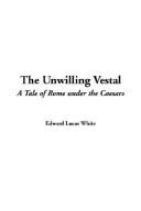 Cover of: The Unwilling Vestal | Edward Lucas White