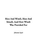Cover of: Rico And Wiseli Rico And Stineli And How Wiseli Was Provided For by 
