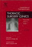 Complications of Esophageal Surgery, an Issue of Thoracic Surgery Clinics / February 2006 by Cameron D. Wright