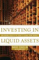 Cover of: Investing in Liquid Assets: Uncorking Profits in Today's Global Wine Market