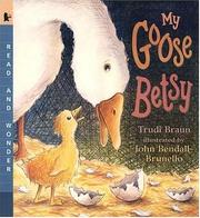Cover of: My Goose Betsy by Trudi Braun