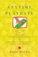 Cover of: Anytime Playdate: Inside the Preschool Entertainment Boom, or, How Television Became My Baby's Best Friend