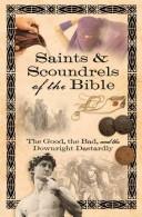 Cover of: Saints & scoundrels of the Bible: the good, the bad, and the downright dastardly