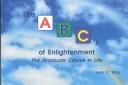 Cover of: The ABC's of Enlightenment : The Graduate Course in Life