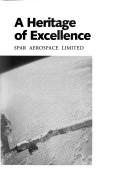 Cover of: A Heritage of Excellence : 25 Years at SPAR Aerospace Limited
