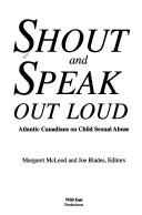 Cover of: Shout and Speak Out Loud: Atlantic Canadians on Child Sexual Abuse