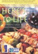 Cover of: Here's to Life: Authentic Greek and Mediterranean Cuisine