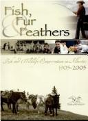Cover of: Fish, Fur & Feathers | Fish and Wildlife Historical Society
