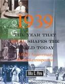 Cover of: 1939, The Year That Still Shapes the World Today: A 65th Anniversary Photo Retrospective