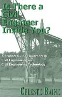 Cover of: Is There a Civil Engineer Inside You?: A Student's Guide to Exploring Careers in Civil Engineering & Civil Engineering Technology