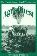 Cover of: Agri-Quest: The Evolution of Food Production Supported by Agricultural Implements and Methods from 8000 B.C. to 2003 A.D.