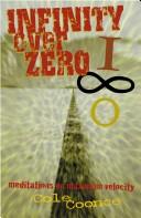 Cover of: Infinity Over Zero: Meditations on Maximum Velocity