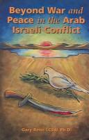 Cover of: Beyond War And Peace In The Arab Israeli Conflict | Gary, Ph.D. Reiss