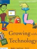 Cover of: Growing with Technology by Gary B. Shelly, Thomas J. Cashman, Rachel Biheller Bunin