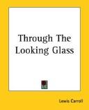 Cover of: Through The Looking-Glass by Lewis Carroll, Lewis Carroll, Lewis Lewis Carroll, Lewis Carroll