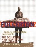 Cover of: Fallacy of the male construct: the sculpture and painting of Ted Fullerton, 1985-2005 : September 14 to November 3, 2006
