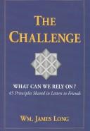 Cover of: The Challenge, What Can We Rely On?: 45 Principles Shared in Letters to Friends
