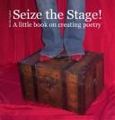 Seize the Stage! A little book on creating poetry by Kevin Taylor