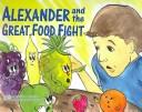 Cover of: Alexander and the Great Food Fight / Alexander and the Great Vegetable Feud