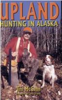 Cover of: Upland Hunting in Alaska, The Bird Hunter's Guide