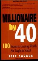 Cover of: Millionaire by 40 2ED: 100 Secrets to Creating Wealth Not Taught in School