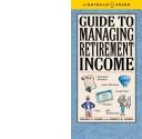 Cover of: Guide to Managing Retirement Income | Virginia B. Morris