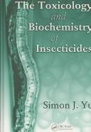 The toxicology and biochemistry of insecticides by Simon J. Yu
