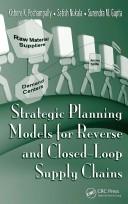Strategic planning models for reverse and closed-loop supply chains by Kishore K. Pochampally, Surendra M. Gupta, Satish Nukala