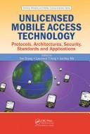 Unlicensed mobile access technology by Yan Zhang, Laurence T. Yang, Jianhua Ma