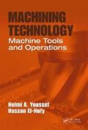 Machining technology by Helmi A. Youssef, Hassan El-Hofy