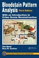 Bloodstain pattern analysis with an introduction to crime scene reconstruction by Tom Bevel, Ross M. Gardner