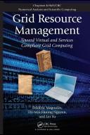 Cover of: Grid Resource Management: Towards Virtual and Services Compliant Grid Computing (Chapman & Hall/Crc Numerical Analy & Scient Comp.)