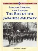 Cover of: Samurai, Shoguns, and Soldiers: The Rise of the Japanese Military (Lucent Library of Historical Eras)