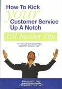 Cover of: How to Kick Your Customer Service Up a Notch by Ph.D, Rosanne D'Ausilio, Ph.D, Rosanne D'Ausilio